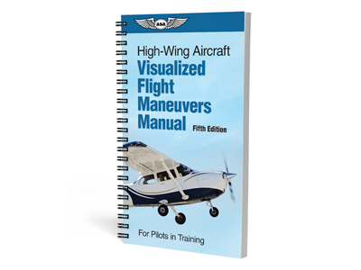 Visualized Flight Maneuvers Handbook - For High Wing Aircraft (5th edition)