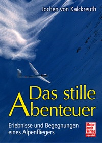 The silent adventure - Experiences and encounters of an alpine pilot
