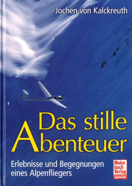 The silent adventure - Experiences and encounters of an alpine pilot