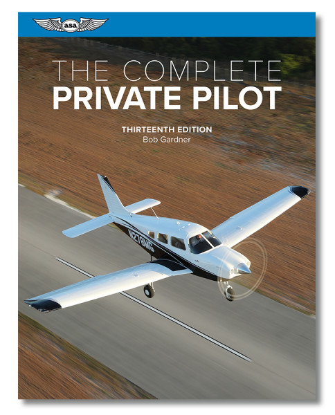 The Complete Private Pilot (13th Edition)